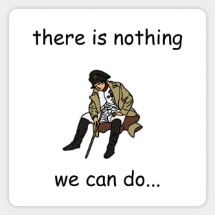 There Is Nothing We Can Do Napoleon Meme v2 Magnet